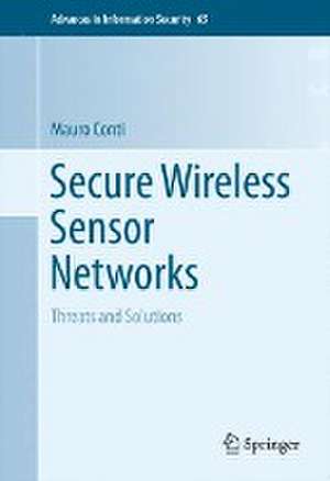 Secure Wireless Sensor Networks: Threats and Solutions de Mauro Conti