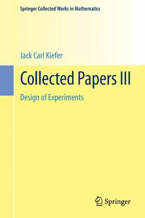 Collected Papers III: Design of Experiments de Jack Carl Kiefer