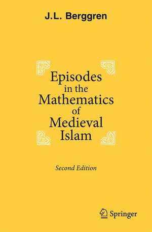 Episodes in the Mathematics of Medieval Islam de J. L. Berggren