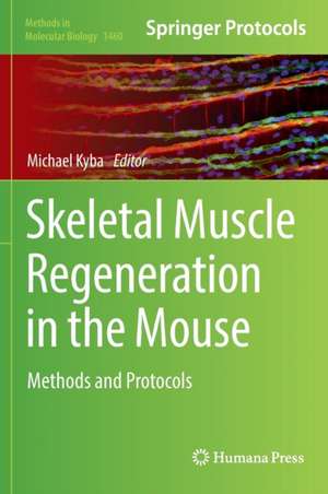 Skeletal Muscle Regeneration in the Mouse: Methods and Protocols de Michael Kyba