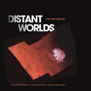 Distant Worlds: Milestones in Planetary Exploration de Peter Bond