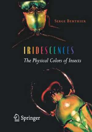 Iridescences: The Physical Colors of Insects de Serge Berthier