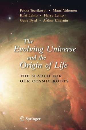 The Evolving Universe and the Origin of Life: The Search for Our Cosmic Roots de Pekka Teerikorpi