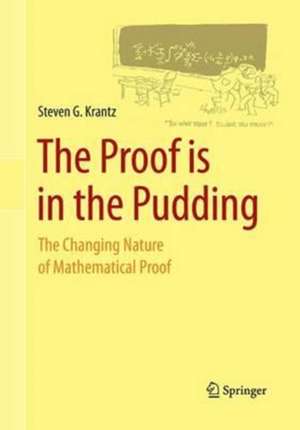 The Proof is in the Pudding: The Changing Nature of Mathematical Proof de Steven G. Krantz