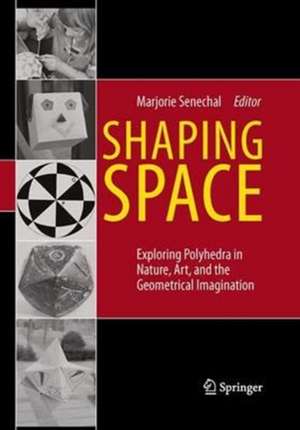 Shaping Space: Exploring Polyhedra in Nature, Art, and the Geometrical Imagination de Marjorie Senechal