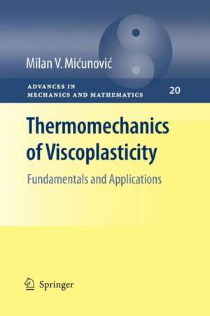 Thermomechanics of Viscoplasticity: Fundamentals and Applications de Milan Micunovic