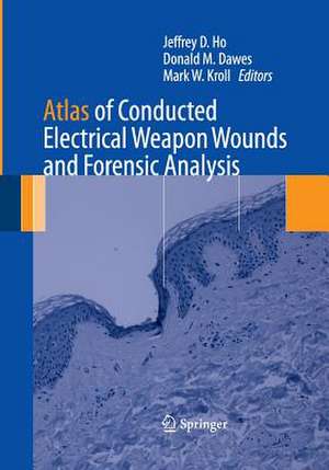 Atlas of Conducted Electrical Weapon Wounds and Forensic Analysis de Jeffrey D. Ho