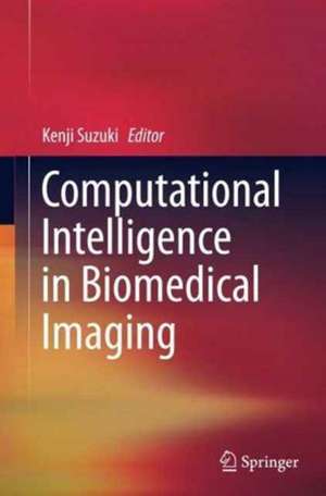 Computational Intelligence in Biomedical Imaging de Kenji Suzuki