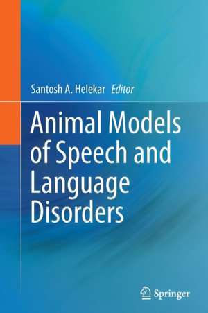 Animal Models of Speech and Language Disorders de Santosh A. Helekar