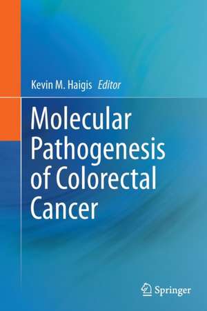 Molecular Pathogenesis of Colorectal Cancer de Kevin M. Haigis, Ph.D.