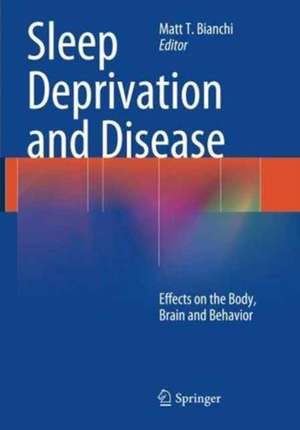 Sleep Deprivation and Disease: Effects on the Body, Brain and Behavior de Matt T. Bianchi