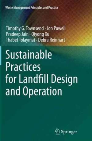 Sustainable Practices for Landfill Design and Operation de Timothy G. Townsend