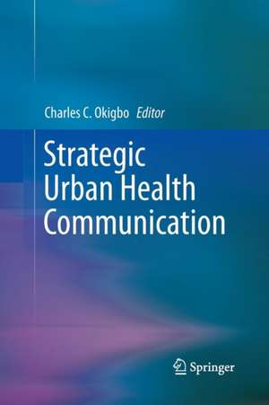 Strategic Urban Health Communication de Charles C. Okigbo