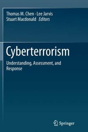 Cyberterrorism: Understanding, Assessment, and Response de Thomas M. Chen