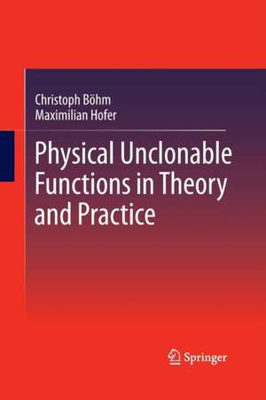 Physical Unclonable Functions in Theory and Practice de Christoph Böhm