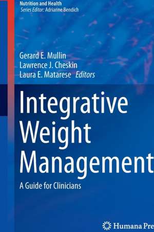 Integrative Weight Management: A Guide for Clinicians de Gerard E. Mullin