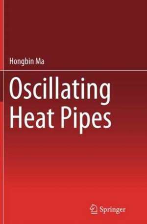 Oscillating Heat Pipes de Hongbin Ma