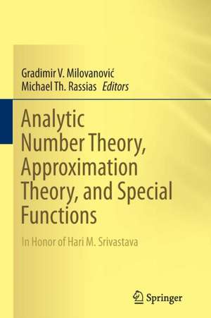 Analytic Number Theory, Approximation Theory, and Special Functions: In Honor of Hari M. Srivastava de Gradimir V. Milovanović