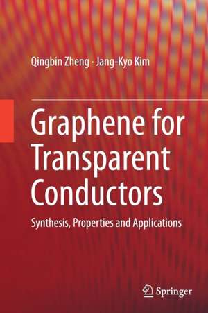 Graphene for Transparent Conductors: Synthesis, Properties and Applications de Qingbin Zheng