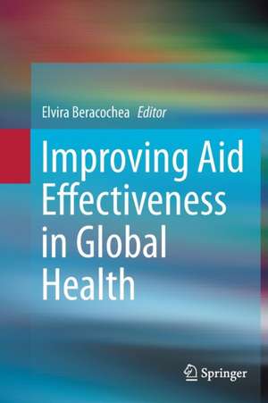 Improving Aid Effectiveness in Global Health de Elvira Beracochea