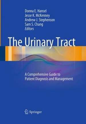 The Urinary Tract: A Comprehensive Guide to Patient Diagnosis and Management de Donna E. Hansel