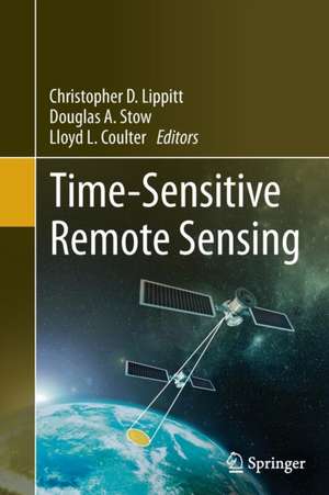 Time-Sensitive Remote Sensing de Christopher D. Lippitt