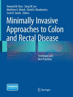 Minimally Invasive Approaches to Colon and Rectal Disease: Technique and Best Practices de Howard M. Ross MD FACS FASCRS