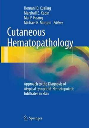 Cutaneous Hematopathology: Approach to the Diagnosis of Atypical Lymphoid-Hematopoietic Infiltrates in Skin de Hernani D. Cualing