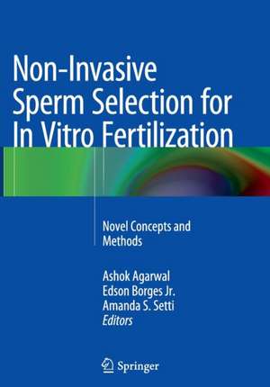 Non-Invasive Sperm Selection for In Vitro Fertilization: Novel Concepts and Methods de Ashok Agarwal