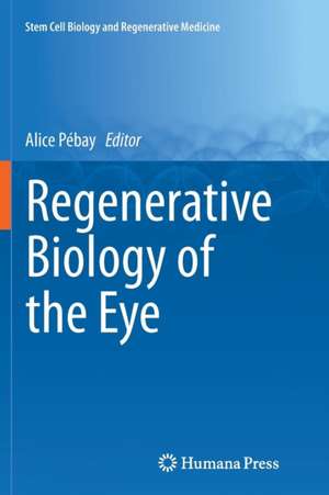 Regenerative Biology of the Eye de Alice Pébay