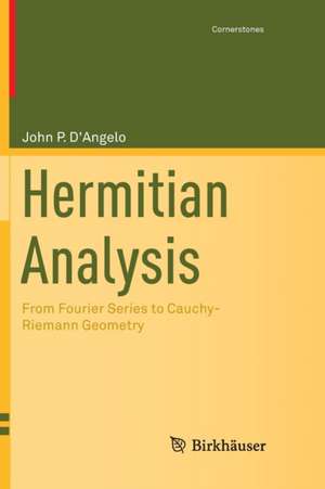 Hermitian Analysis: From Fourier Series to Cauchy-Riemann Geometry de John P. D'Angelo