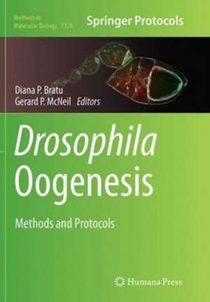 Drosophila Oogenesis: Methods and Protocols de Diana P. Bratu