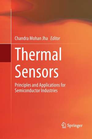 Thermal Sensors: Principles and Applications for Semiconductor Industries de Chandra Mohan Jha