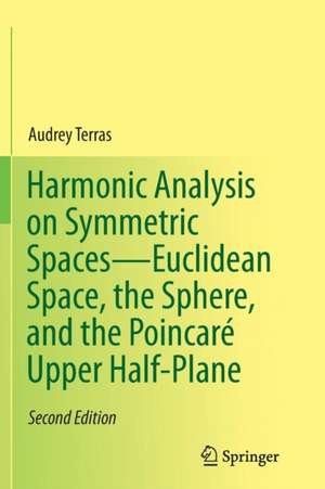 Harmonic Analysis on Symmetric Spaces—Euclidean Space, the Sphere, and the Poincaré Upper Half-Plane de Audrey Terras