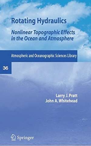 Rotating Hydraulics: Nonlinear Topographic Effects in the Ocean and Atmosphere de Lawrence L.J. Pratt