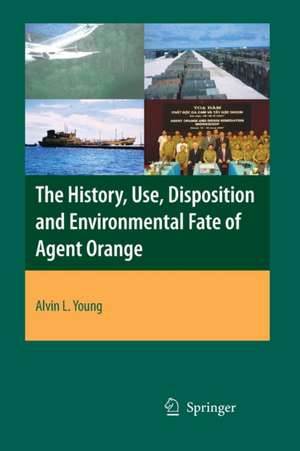 The History, Use, Disposition and Environmental Fate of Agent Orange de Alvin Lee Young