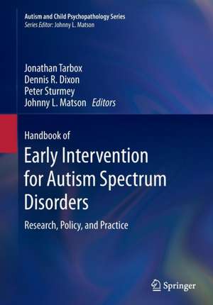 Handbook of Early Intervention for Autism Spectrum Disorders: Research, Policy, and Practice de Jonathan Tarbox