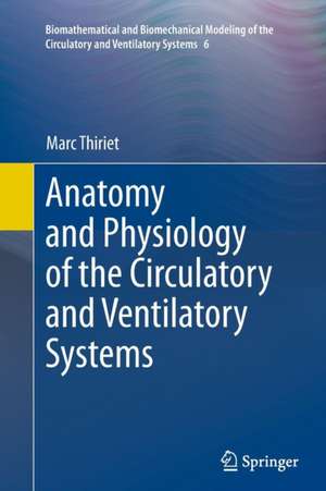 Anatomy and Physiology of the Circulatory and Ventilatory Systems de Marc Thiriet