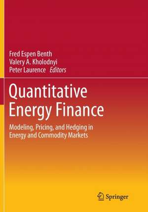 Quantitative Energy Finance: Modeling, Pricing, and Hedging in Energy and Commodity Markets de Fred Espen Benth