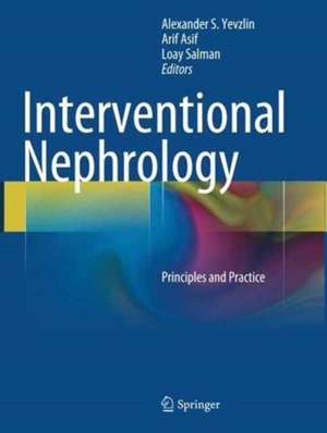 Interventional Nephrology: Principles and Practice de Alexander S. Yevzlin