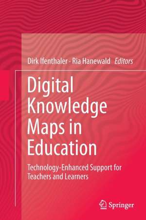 Digital Knowledge Maps in Education: Technology-Enhanced Support for Teachers and Learners de Dirk Ifenthaler