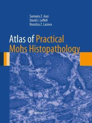 Atlas of Practical Mohs Histopathology de Sumaira Z. Aasi