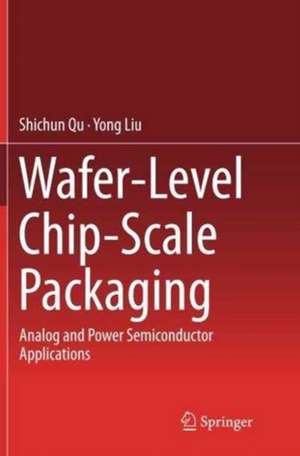 Wafer-Level Chip-Scale Packaging: Analog and Power Semiconductor Applications de Shichun Qu