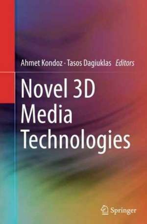 Novel 3D Media Technologies de Ahmet Kondoz