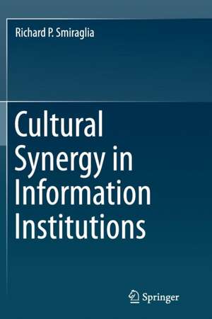 Cultural Synergy in Information Institutions de Richard P. Smiraglia