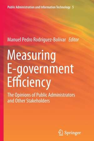 Measuring E-government Efficiency: The Opinions of Public Administrators and Other Stakeholders de Manuel Pedro Rodríguez-Bolívar