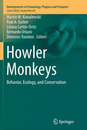 Howler Monkeys: Behavior, Ecology, and Conservation de Martín M. Kowalewski