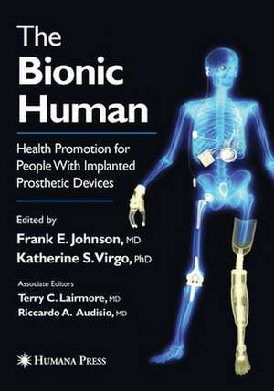 The Bionic Human: Health Promotion for People with Implanted Prosthetic Devices de Frank E. Johnson