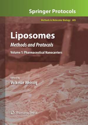 Liposomes: Methods and Protocols, Volume 1: Pharmaceutical Nanocarriers de Volkmar Weissig