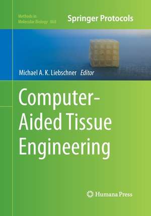 Computer-Aided Tissue Engineering de Michael A. K. Liebschner